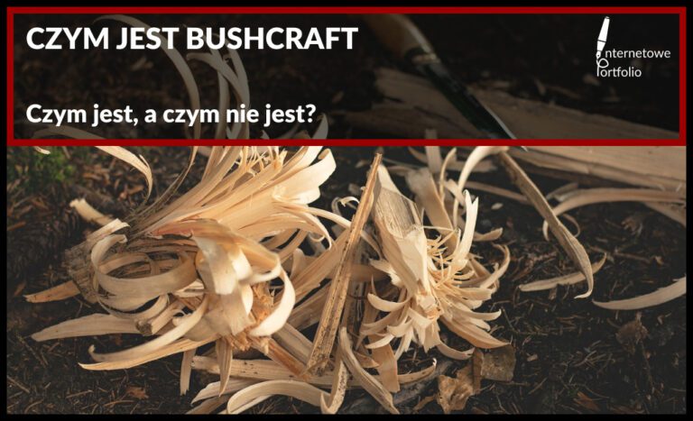 Czym jest bushcraft, a czym nie jest? O przebywaniu z naturą