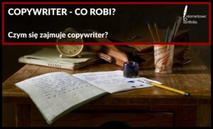 Copywriter – co robi? Czym się zajmuje copywriter?