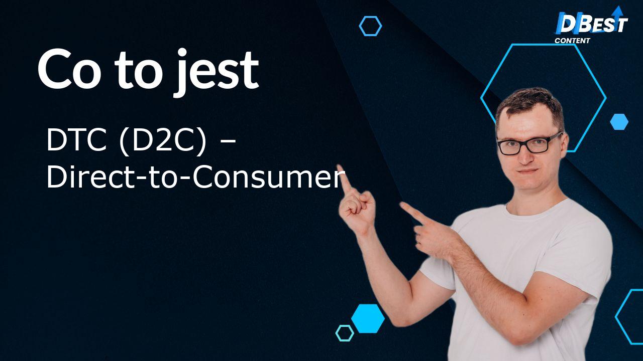 DTC (D2C) – Direct-to-Consumer: Co to jest? Przewodnik dla Ciebie! 1 DTC (D2C) – Direct-to-Consumer: Co to jest? Przewodnik dla Ciebie!