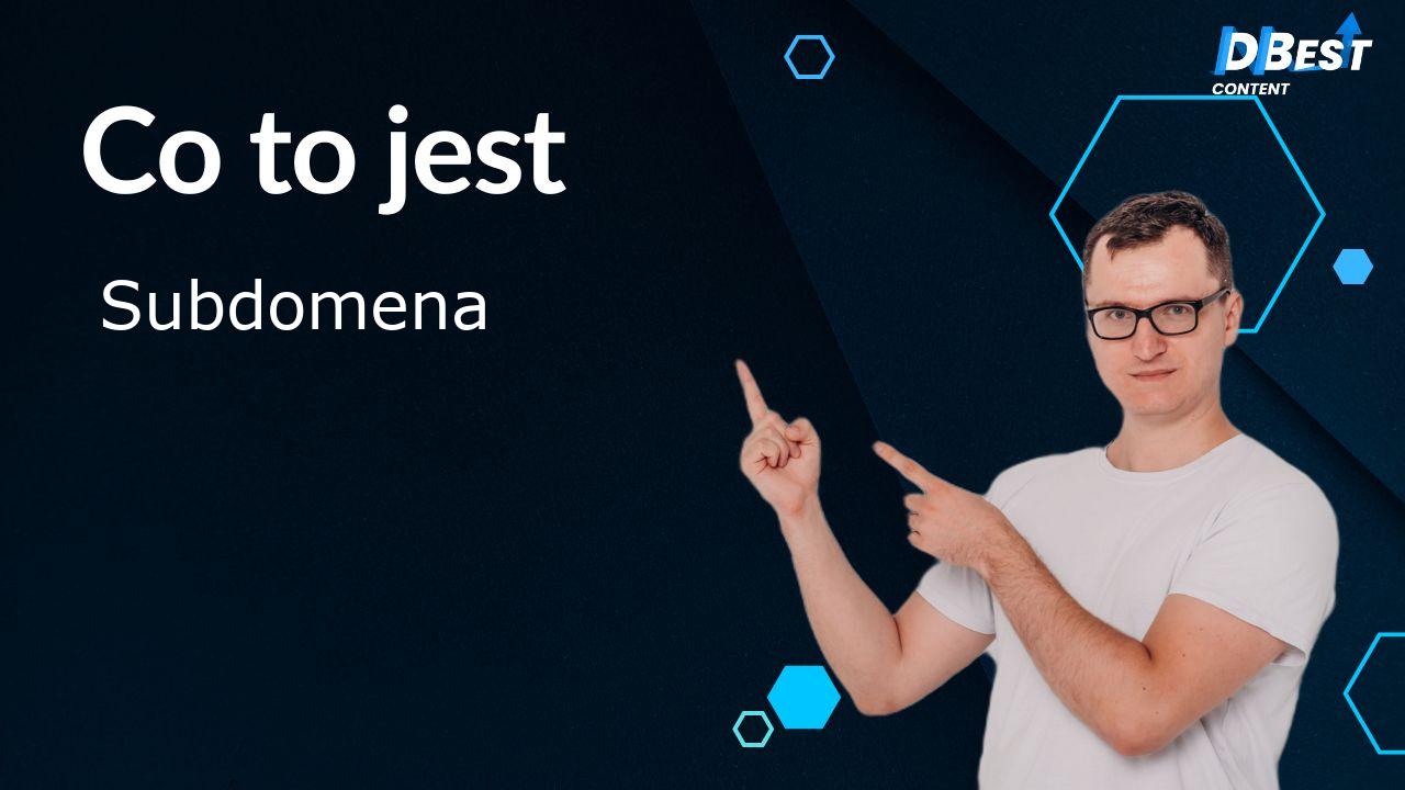 Subdomena - Co to jest? Jak ją wykorzystać? Poradnik SEO