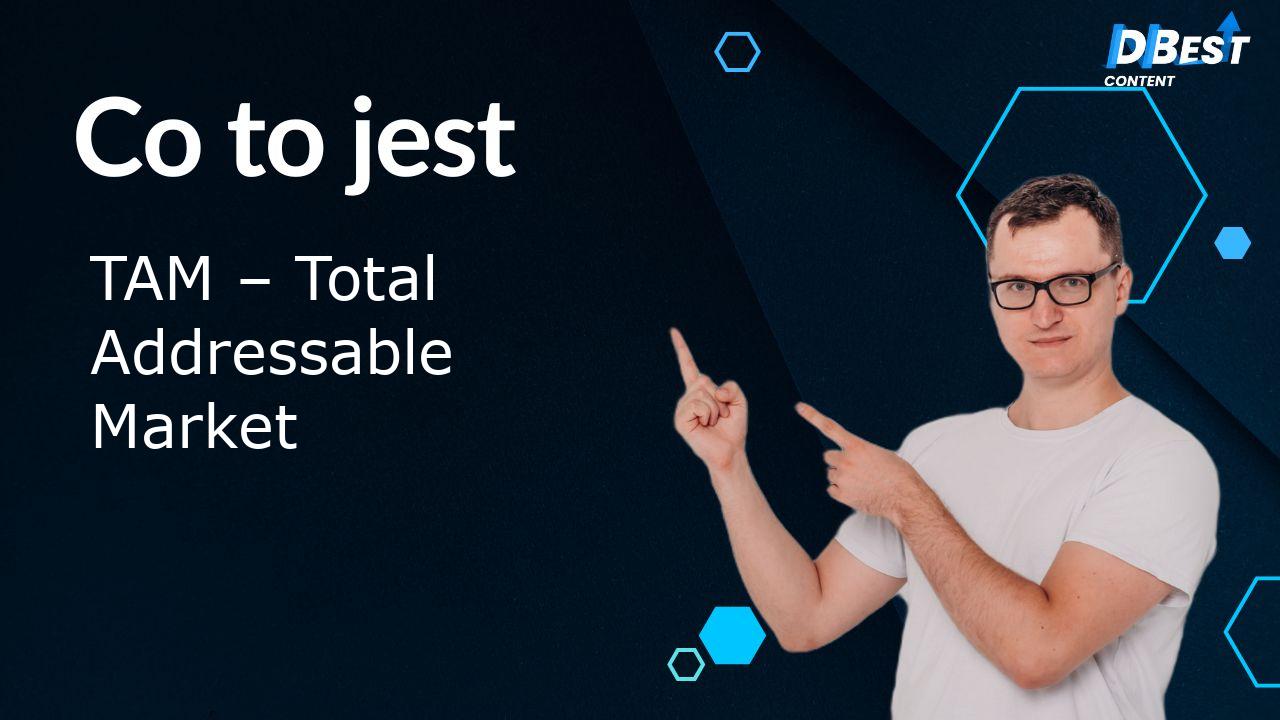 TAM – Co to jest? Jak obliczyć Całkowity Rynek Adresowalny?