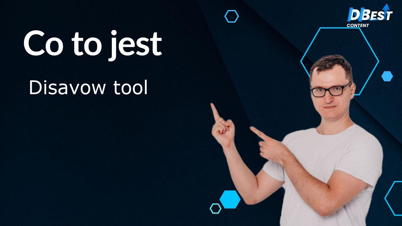 Co to jest Disavow Tool 1 Disavow Tool: Use It to Protect Your Website (SEO Guide)