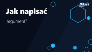 Jak napisać argument? Wzór akapitu i przykłady